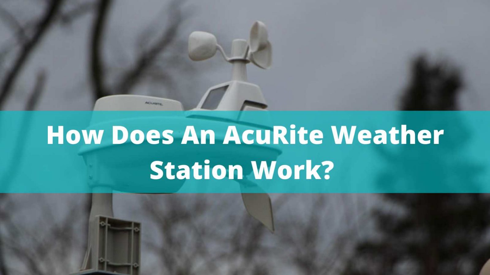 How Does An AcuRite Weather Station Work? The weather station